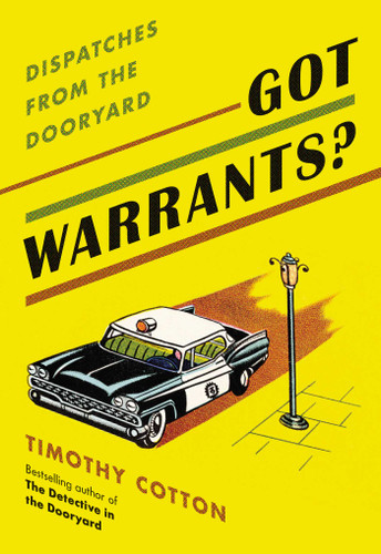 Got Warrants?: Dispatches from the Dooryard book cover by Timothy Cotton