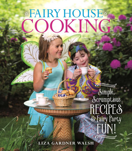 Fairy House Cooking: Simple Scrumptious Recipes & Fairy Party Fun! book cover by Liza Gardner Walsh