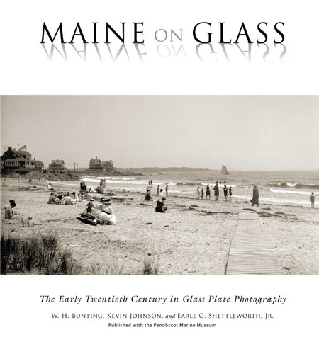 Maine On Glass: The Early Twentieth Century in Glass Plate Photography book cover by W H Bunting, Kevin Johnson, Earle G Shettleworth