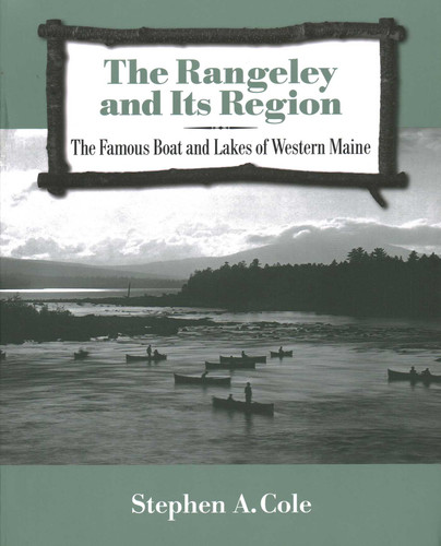 Rangeley and Its Region: The Famous Boats and Lakes of Western Maine book cover by Stephen A Cole