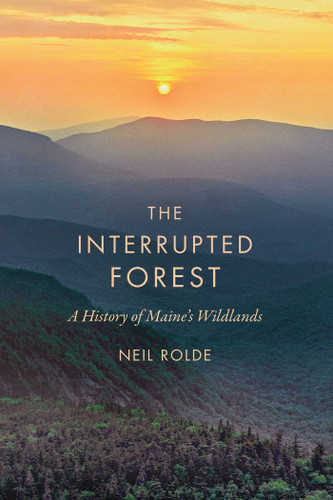 The Interrupted Forest: A History of Maine's Wildlands book cover by Neil Rolde