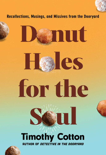 Donut Holes for the Soul: Recollections, Musings, and Missives from the Dooryard book cover by Timothy Cotton