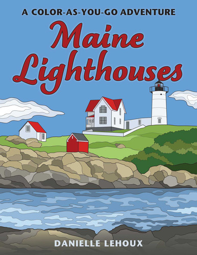 Maine Lighthouses: A Color-As-You-Go Adventure book cover by Danielle Lehoux