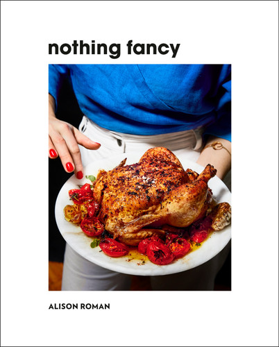 Nothing Fancy: Unfussy Food for Having People Over book cover by Alison Roman