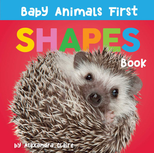 Baby Animals First Shapes Book (Baby Animals First Series) book cover by Alexandra Claire