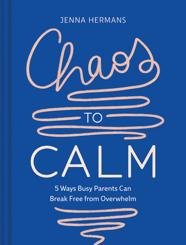 Chaos to Calm: 5 Ways Busy Parents Can Break Free from Overwhelm book cover by Jenna Hermans