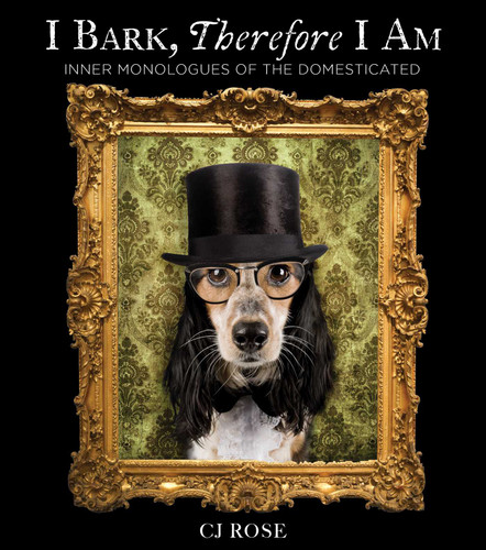 I Bark, Therefore I Am: Funny Dog Thoughts, Humor, and Photography for Dog Lovers (Inner Monologues of the Domesticated) book cover by Charlotte Jean