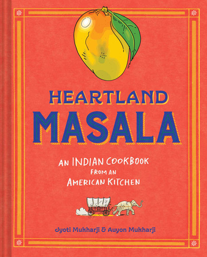 Heartland Masala: An Indian Cookbook from an American Kitchen book cover by Jyoti Mukharji, Auyon Mukharji