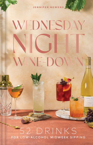 Wednesday Night Wine-Down: 52 Drinks for Low-Alcohol Midweek Sipping (Cheers to the Week) book cover by Jennifer Newens