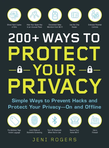 200+ Ways to Protect Your Privacy: Simple Ways to Prevent Hacks and Protect Your Privacy--On and Offline book cover by Jeni Rogers