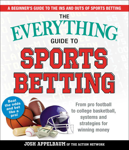 The Everything Guide to Sports Betting: From Pro Football to College Basketball, Systems and Strategies for Winning Money (Everything® Series) book cover by Josh Appelbaum
