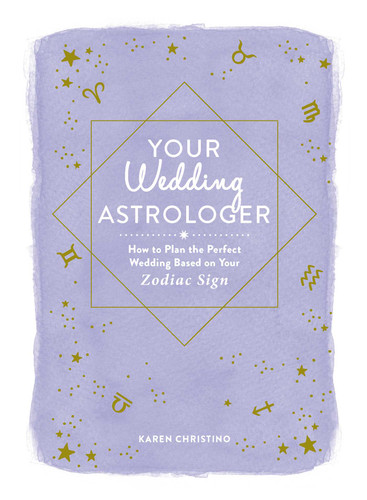 Your Wedding Astrologer: How to Plan the Perfect Wedding Based on Your Zodiac Sign book cover by Karen Christino