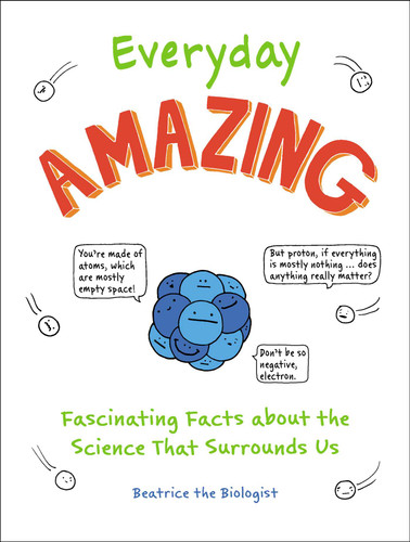 Everyday Amazing: Fascinating Facts about the Science That Surrounds Us book cover by Beatrice the Biologist