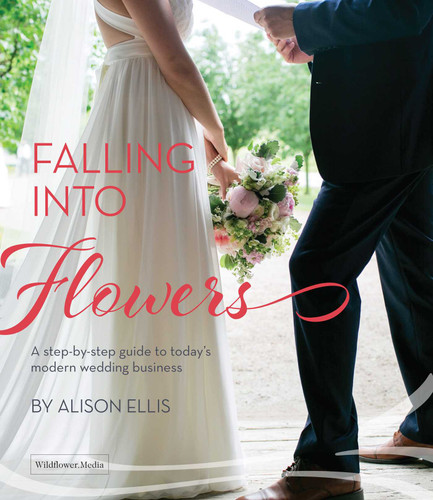 Falling into Flowers: A Step-By-step Guide to Today's Modern Wedding Business book cover by Allison Ellis