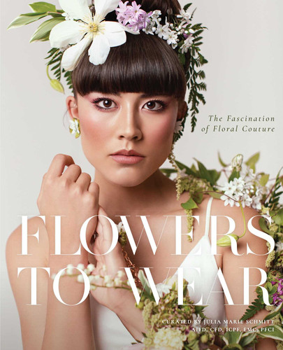 Flowers to Wear: The Fascination of Floral Couture book cover by Julia Marie Schmitt