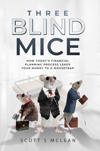 Three Blind Mice: How Today's Financial Planning Process Leads Your Money to a Mousetrap book cover by Scott S. McLean