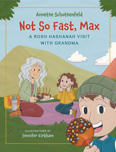 Not So Fast, Max - A Rosh Hashanah Visit with Grandma: A Rosh Hashanah Story of Family, Traditions, and the Sweetest Apples book cover by Annette Schottenfeld