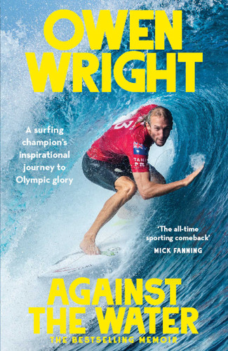 Against the Water: A surfing champion's inspirational journey to Olympic glory book cover by Owen Wright