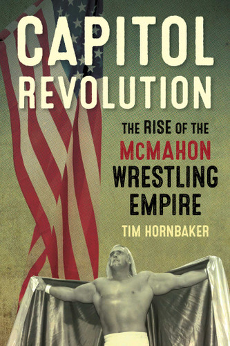 Capitol Revolution: The Rise of the McMahon Wrestling Empire book cover by Tim Hornbaker