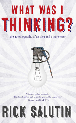What Was I Thinking?: The Autobiography of an Idea and Other Essays book cover by Rick Salutin