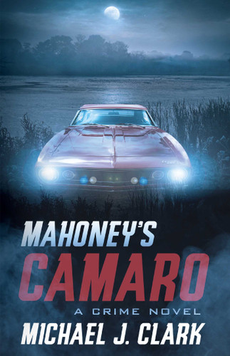 Mahoney's Camaro: A Crime Novel book cover by Michael Clark