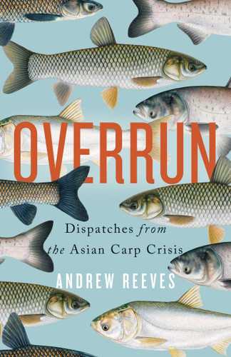 Overrun: Dispatches from the Asian Carp Crisis book cover by Andrew Reeves