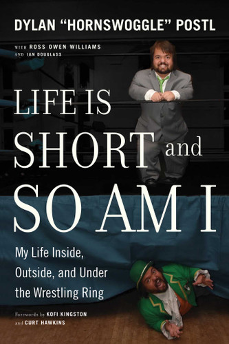 Life Is Short and So Am I: My Life Inside, Outside, and Under the Wrestling Ring book cover by Dylan Postl
