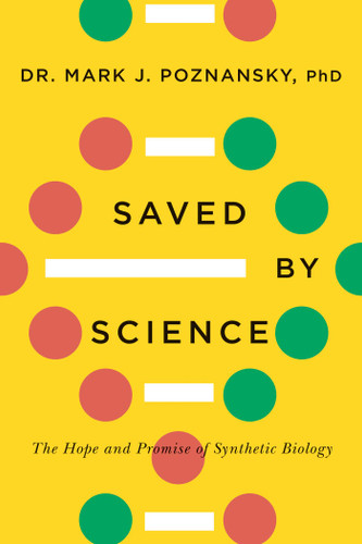 Saved by Science: The Hope and Promise of Synthetic Biology book cover by Mark J. Poznansky