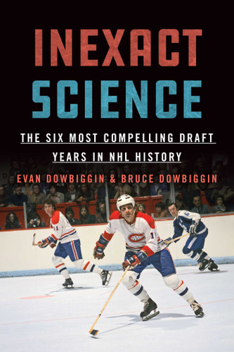 Inexact Science: The Six Most Compelling Draft Years in NHL History book cover by Evan Dowbiggin, Bruce Dowbiggin