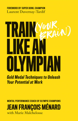 Train (Your Brain) Like an Olympian: Gold Medal Techniques to Unleash Your Potential at Work book cover by Jean François Ménard