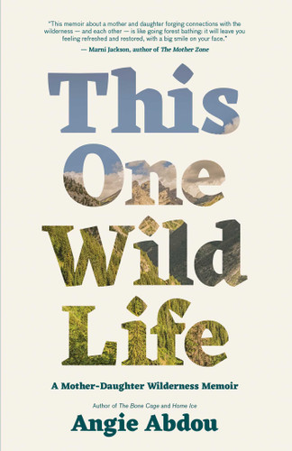 This One Wild Life: A Mother-Daughter Wilderness Memoir book cover by Angie Abdou