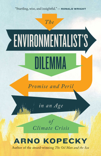 The Environmentalist's Dilemma: Promise and Peril in an Age of Climate Crisis book cover by Arno Kopecky