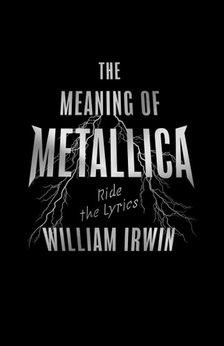 The Meaning of Metallica: Ride the Lyrics book cover by William Irwin