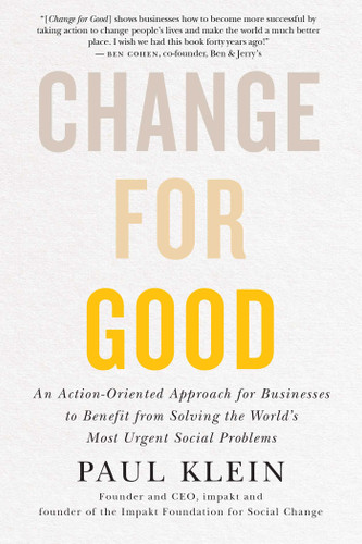 Change for Good: An Action-Oriented Approach for Businesses to Benefit from Solving the World's Most Urgent Social Problems book cover by Paul Klein