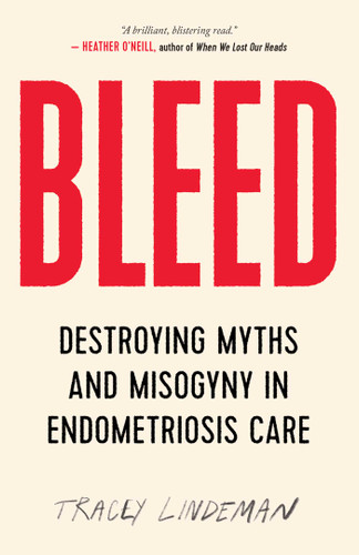 BLEED: Destroying Myths and Misogyny in Endometriosis Care book cover by Tracey Lindeman