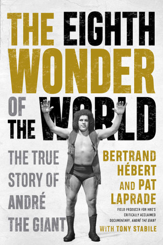 The Eighth Wonder of the World: The True Story of André the Giant book cover by Bertrand Hébert, Pat Laprade