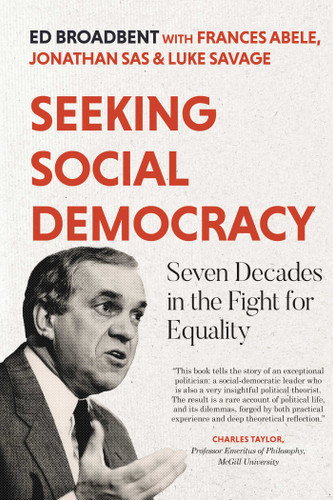 Seeking Social Democracy: Seven Decades in the Fight for Equality book cover by Edward Broadbent, Frances Abele, Jonathan Sas, Luke Savage