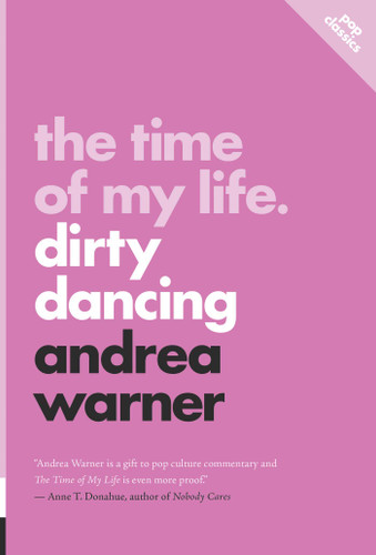 The Time of My Life: Dirty Dancing (Pop Classics) book cover by Andrea Warner