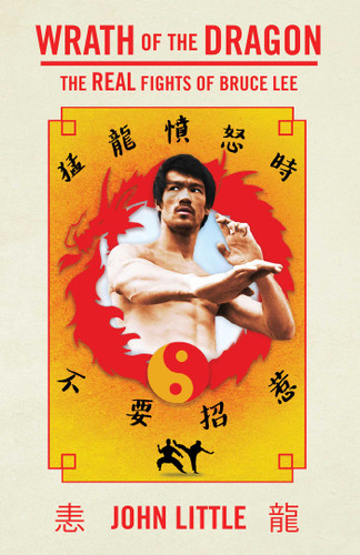Wrath of the Dragon: The Real Fights of Bruce Lee book cover by John Little