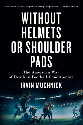 Without Helmets or Shoulder Pads: The American Way of Death in Football Conditioning book cover by Irvin Muchnick