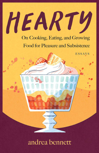 Hearty: On Cooking, Eating, and Growing Food for Pleasure and Subsistence book cover by Andrea Bennett