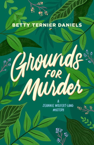 Grounds for Murder: A Jeannie Wolfert-Lang Mystery book cover by Betty Ternier Daniels