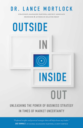 Outside In, Inside Out: Unleashing the Power of Business Strategy in Times of Market Uncertainty book cover by Lance Mortlock