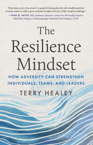 The Resilience Mindset: How Adversity Can Strengthen Individuals, Teams, and Leaders book cover by Terry Healey