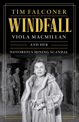 Windfall: Viola MacMillan and Her Notorious Mining Scandal book cover by Tim Falconer