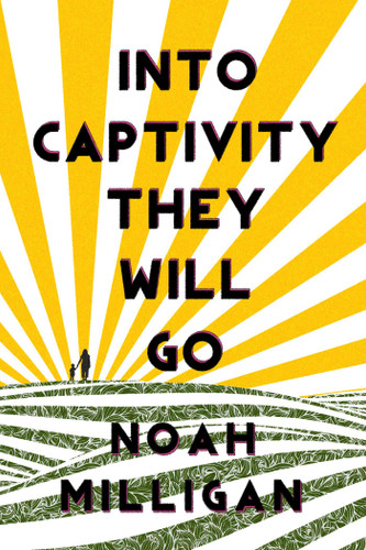 Into Captivity They Will Go book cover by Noah Milligan