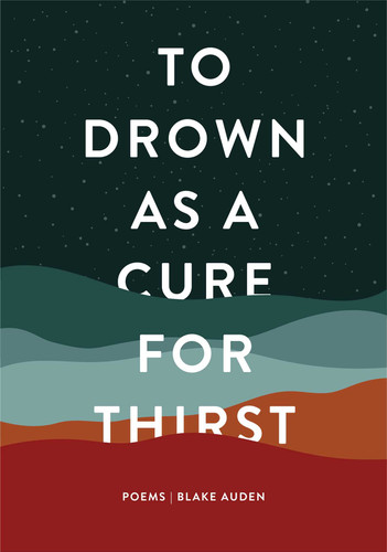 To Drown as a Cure for Thirst: Poems book cover by Blake Auden