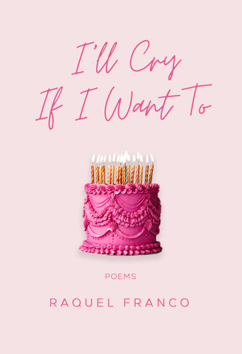 I'll Cry If I Want To: Poems book cover by Raquel Franco