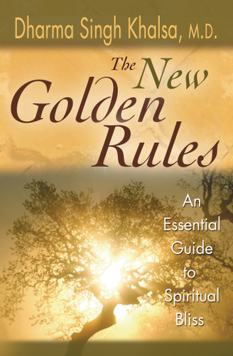 The New Golden Rules: The Ultimate Guide To Spiritual Bliss book cover by Dharma Singh Khalsa, M.D.