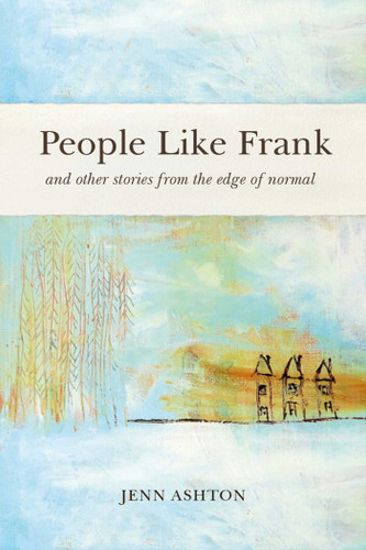People Like Frank: And other stories from the edge of normal book cover by Jenn Ashton